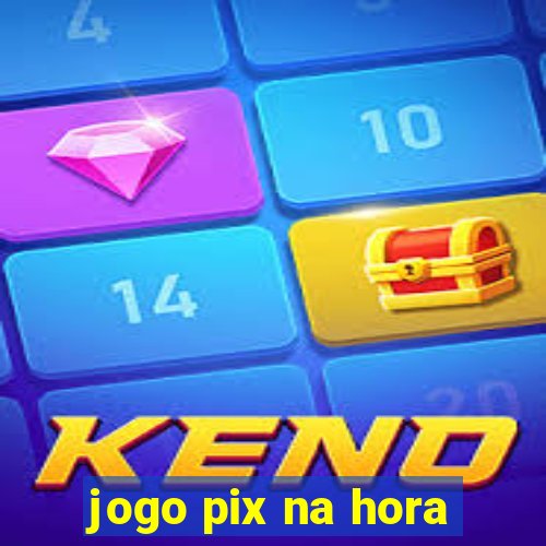 jogo pix na hora